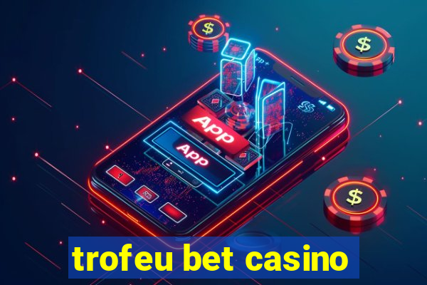 trofeu bet casino